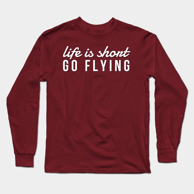 Fun Pilot Aviator Shirt Enjoy Flight Life is Short Go Flying Long Sleeve T-Shirt by twizzler3b